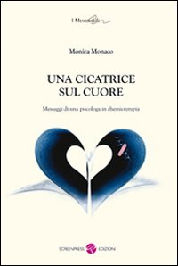 Una cicatrice sul cuore. Messaggi di una psicologa in chemioterapia Una cicatrice sul cuore. Messaggi di una psicologa in chemioterapia
