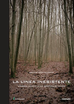 Davide Monteleone. La linea inesistente. Viaggio lungo la ex cortina di ferro Davide Monteleone. La linea inesistente. Viaggio lungo la ex cortina di ferro