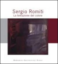 Sergio Romiti. La tentazione del colore Sergio Romiti. La tentazione del colore