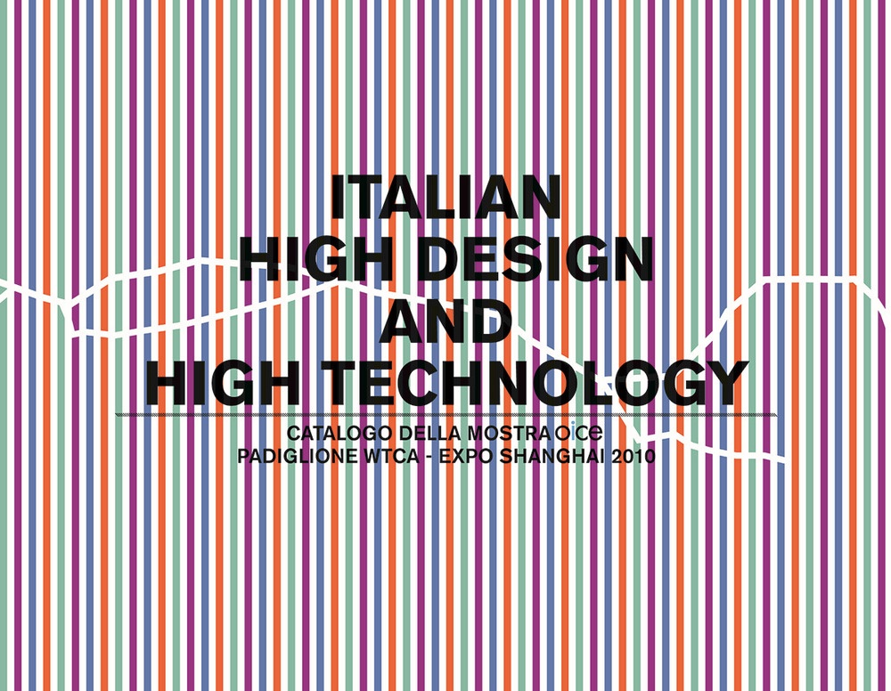 Italian High Design & High Technology. Catalogo del Padiglione Wtco nell'Expo Shanghai 2010 Italian High Design & High Technology. Catalogo del Padiglione Wtco nell'Expo Shanghai 2010