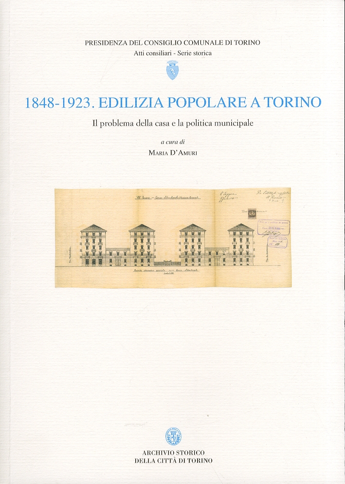 1848-1923. Edilizia popolare a Torino. Il problema della casa e la politica municipale 1848-1923. Edilizia popolare a Torino. Il problema della casa e la politica municipale