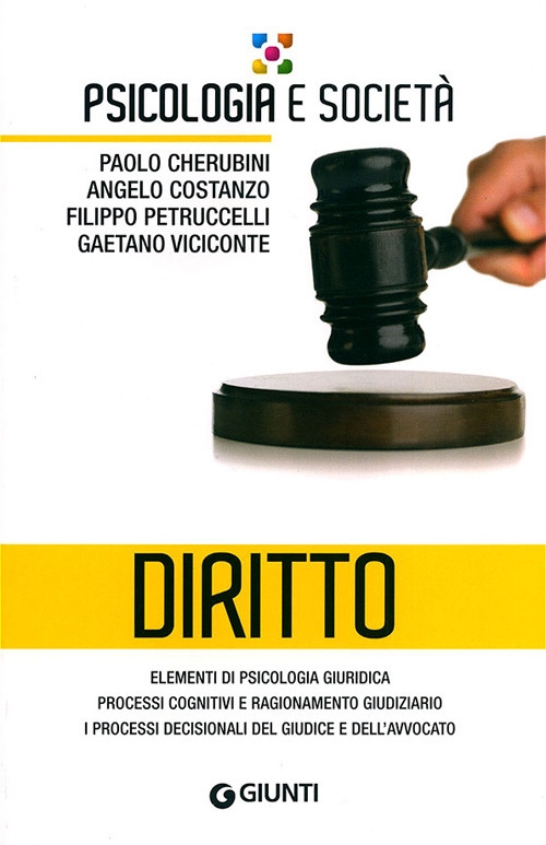Diritto. Elementi di psicologia giuridica, processi cognitivi e ragionamento giudiziario, i processi decisionali del giudice e dell'avvocato Diritto. Elementi di psicologia giuridica, processi cognitivi e ragionamento giudiziario, i processi decisionali del giudice e dell'avvocato