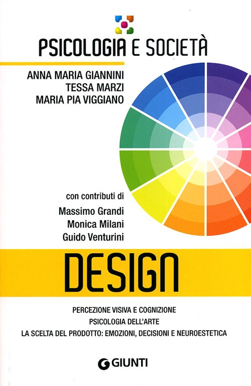 Design. Percezione visiva e cognizione, psicologia dell'arte, la scelta del prodotto: emozioni, decisioni e neuroestetica Design. Percezione visiva e cognizione, psicologia dell'arte, la scelta del prodotto: emozioni, decisioni e neuroestetica
