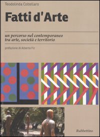 Fatti d'arte. Un percorso nel contemporaneo tra arte, società e territorio Fatti d'arte. Un percorso nel contemporaneo tra arte, società e territorio