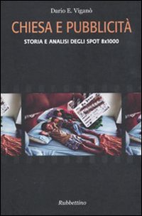 Chiesa e pubblicità. Storia e analisi degli spot 8x1000 Chiesa e pubblicità. Storia e analisi degli spot 8x1000