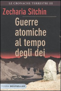 Guerre atomiche al tempo degli dei. Le cronache terrestri. Vol. 3 Guerre atomiche al tempo degli dei. Le cronache terrestri. Vol. 3