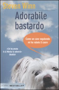 Adorabile bastardo. Come un cane vagabondo mi ha rubato il cuore Adorabile bastardo. Come un cane vagabondo mi ha rubato il cuore