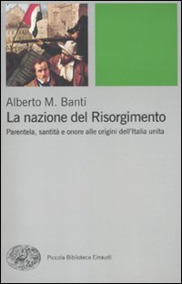 La nazione del Risorgimento. Parentela, santità e onore alle progini dell'Italia unita La nazione del Risorgimento. Parentela, santità e onore alle progini dell'Italia unita