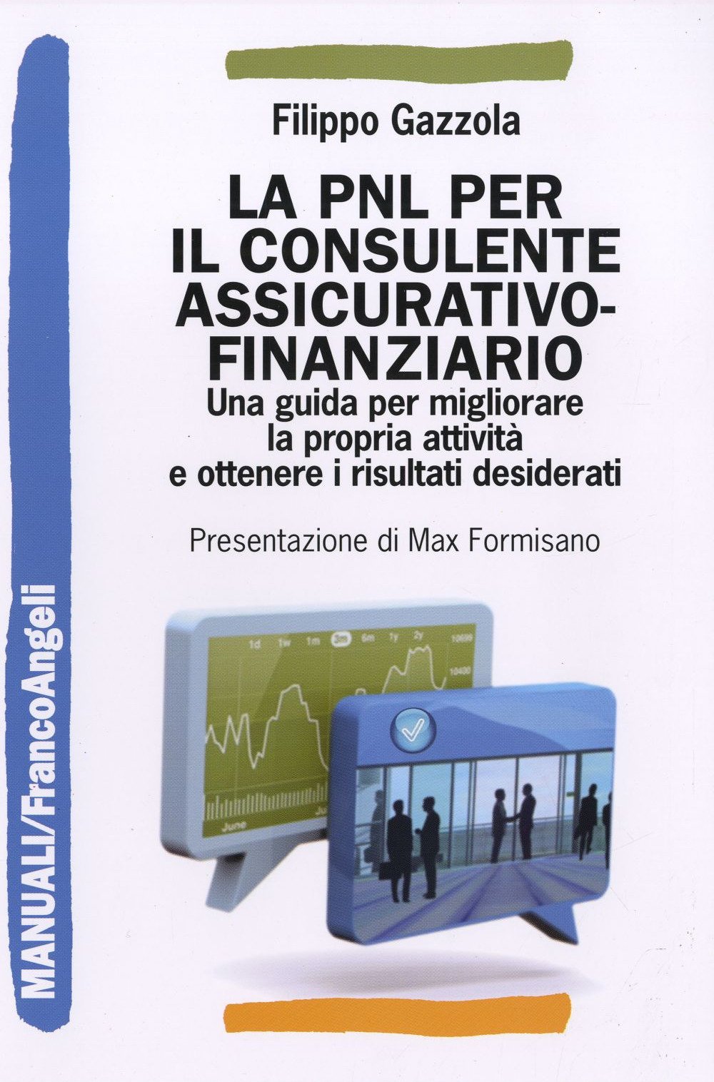 La PNL per il consulente assicurativo-finanziario. Una guida per migliorare la propria attività e ottenere i risultati desiderati La PNL per il consulente assicurativo-finanziario. Una guida per migliorare la propria attività e ottenere i risultati desiderati