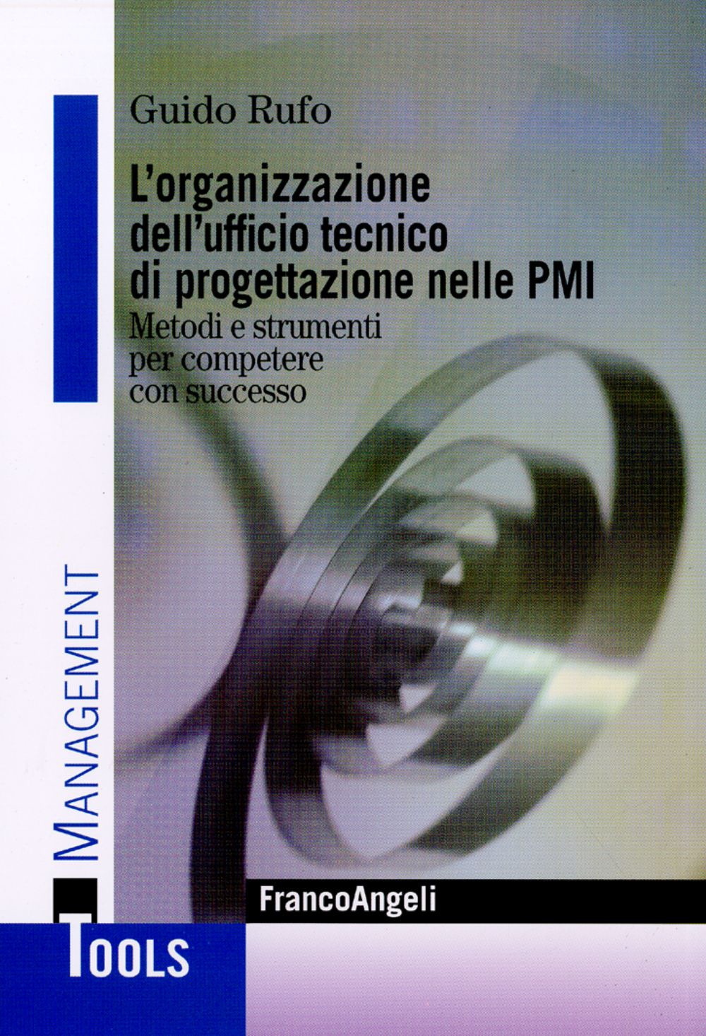 L'organizzazione dell'ufficio tecnico di progettazione nelle PMI. Metodi e strumenti per competere con successo L'organizzazione dell'ufficio tecnico di progettazione nelle PMI. Metodi e strumenti per competere con successo
