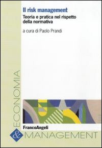 Il risk management. Teoria e pratica nel rispetto della normativa Il risk management. Teoria e pratica nel rispetto della normativa
