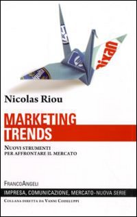 Marketing trends. Nuovi strumenti per affrontare il mercato Marketing trends. Nuovi strumenti per affrontare il mercato