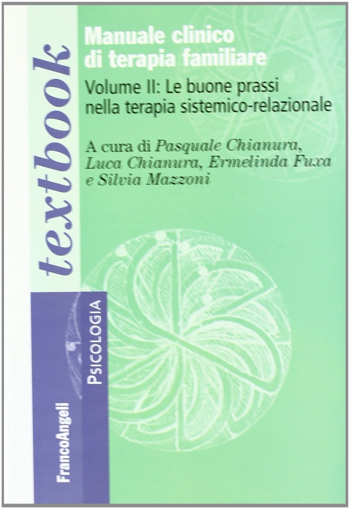Manuale clinico di terapia familiare. Vol. 2: Le buone prassi nella terapia sistemico-relazionale Manuale clinico di terapia familiare. Vol. 2: Le buone prassi nella terapia sistemico-relazionale