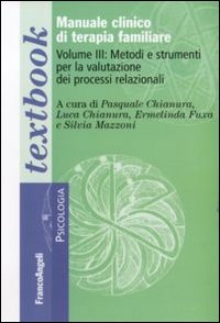 Manuale clinico di terapia familiare. Vol. 3: Metodi e strumenti per la valutazione dei processi relazionali Manuale clinico di terapia familiare. Vol. 3: Metodi e strumenti per la valutazione dei processi relazionali