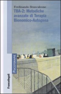 TBA-2: metodiche avanzate di terapia bionomico-autogena TBA-2: metodiche avanzate di terapia bionomico-autogena