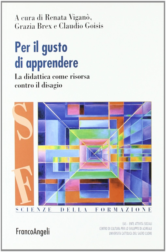 Per il gusto di apprendere. La didattica come risorsa contro il disagio Per il gusto di apprendere. La didattica come risorsa contro il disagio
