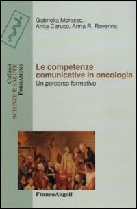 Le competenze comunicative in oncologia. Un percorso formativo Le competenze comunicative in oncologia. Un percorso formativo