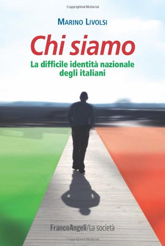 Chi siamo. La difficile identità nazionale degli italiani Chi siamo. La difficile identità nazionale degli italiani