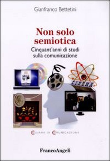 Non solo semiotica. Cinquant'anni di studi sulla comunicazione Non solo semiotica. Cinquant'anni di studi sulla comunicazione
