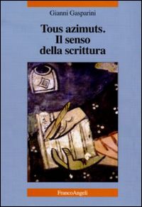 Tous azimuts. Il senso della scrittura Tous azimuts. Il senso della scrittura