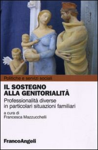 Il sostegno alla genitorialità. Professionalità diverse in particolari situazioni familiari Il sostegno alla genitorialità. Professionalità diverse in particolari situazioni familiari
