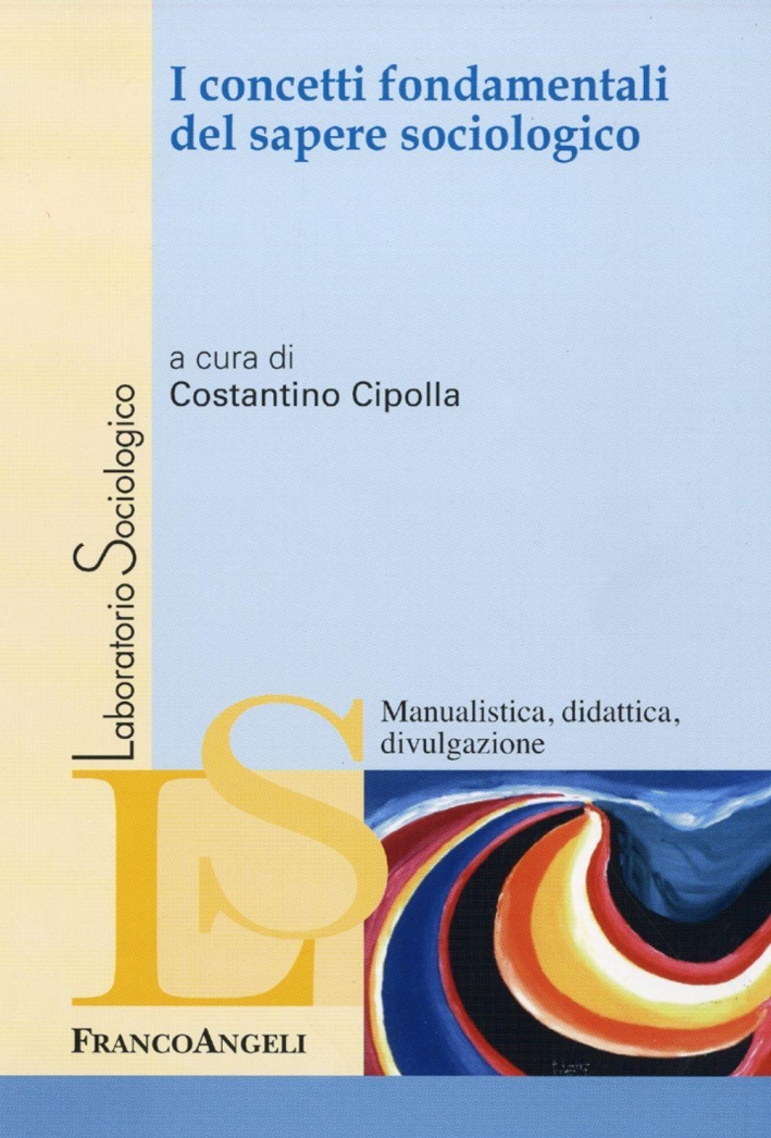 I concetti fondamentali del sapere sociologico I concetti fondamentali del sapere sociologico