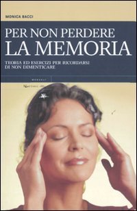 Per non Perdere la Memoria. Teoria ed Esercizi per Ricordarsi di non Dimenticare