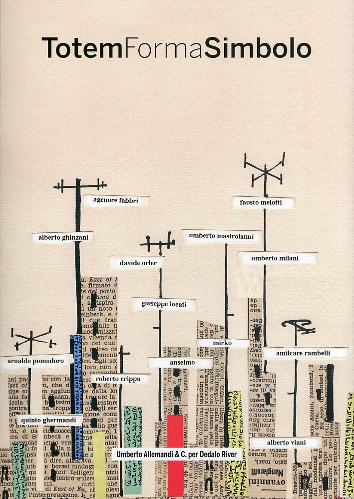 Totem Forma Simbolo. Opere di Mirko Basaldella, Roberto Crippa, Anselmo Francesconi, Quinto Ghermandi, Alberto Ghinzani, Giuseppe Locati, Umberto Mastroianni, Davide Orler e Amilcare Rambelli. Totem Forma Simbolo. Opere di Mirko Basaldella, Roberto Crippa, Anselmo Francesconi, Quinto Ghermandi, Alberto Ghinzani, Giuseppe Locati, Umberto Mastroianni, Davide Orler e Amilcare Rambelli.