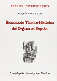 Diccionario tecnico-historico del organo en españa