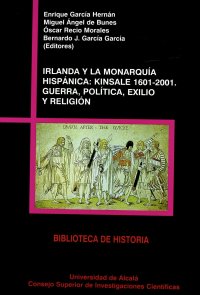 Irlanda y la monarquia hispanica: kinsale 1601-2001. guerra, politica, exilio y religion