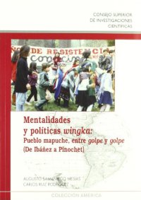 Mentalidades y politicas wingka: pueblo mapuche, entre golpe y golpe(de ibañez a pinochet)