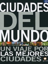 Ciudades del mundo : un viaje por las mejores ciudades Ciudades del mundo : un viaje por las mejores ciudades