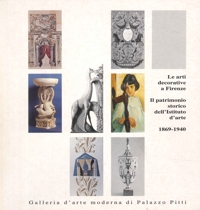 Le arti decorative a Firenze. Il patrimonio storico dell'Istituto d'arte, 1869-1940
