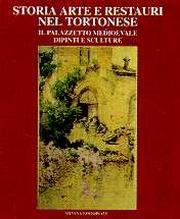 Storia, arte e restauri nel tortonese. Il palazzetto medioevale, dipinti e sculture