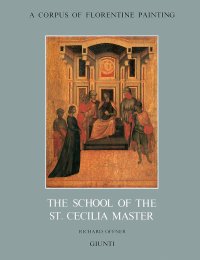 Corpus of Florentine Painting. III.1. The Fourteenth Century. The School of the St. Cecilia Master