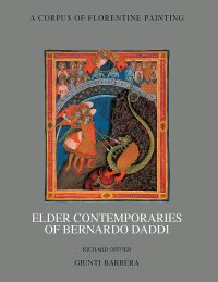 Corpus of Florentine Painting. III. 2. Elder Contemporaries of Bernardo Daddi. The Fourteenth Century