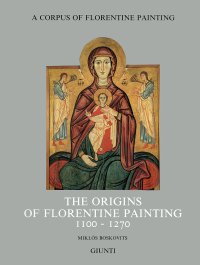 A Corpus of Florentine Painting. I.1. the Origins of Florentine Painting 1100-1270