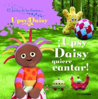 ¡upsy daisy quiere cantar! ("el jardin de los sueños")(+3 años)