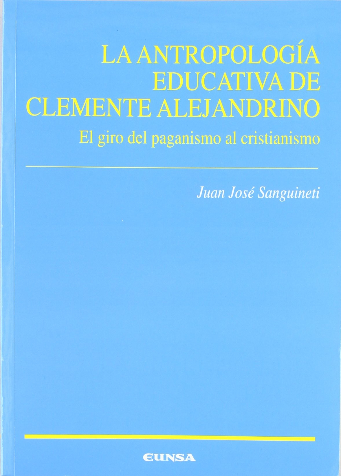 Antropologia educativa de clementealejandrino. el giro del paganismoal cristianismo Antropologia educativa de clementealejandrino. el giro del paganismoal cristianismo