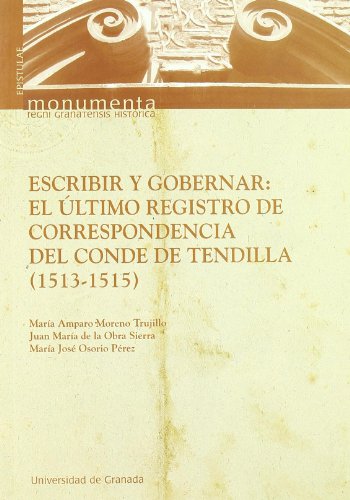Escribir y gobernar. el ultimo registro de correspondencia del conde de tendilla Escribir y gobernar. el ultimo registro de correspondencia del conde de tendilla