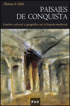 Paisajes de conquista: cambio cultural y geografico en la españa medieval Paisajes de conquista: cambio cultural y geografico en la españa medieval