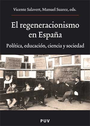 El regeneracionismo en españa: politica, educacion, ciencia y sociedad El regeneracionismo en españa: politica, educacion, ciencia y sociedad