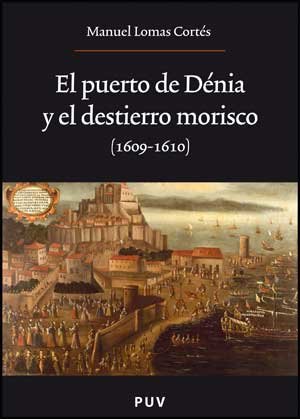El puerto de denia y el destierro morisco (1609-1610) El puerto de denia y el destierro morisco (1609-1610)