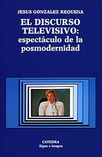 El discurso televisivo : espectaculo de la posmodernidad El discurso televisivo : espectaculo de la posmodernidad