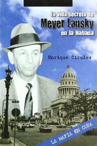 La vida secreta de meyer lansky enla habana