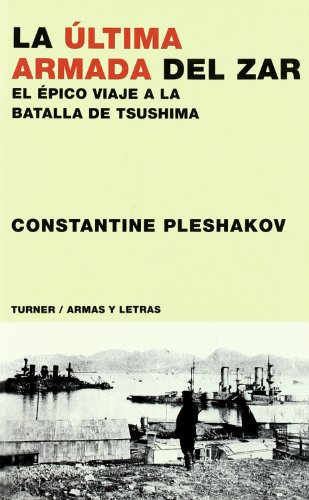 La ultima armada del zar (el epicoviaje a la batalla de tsushima) La ultima armada del zar (el epicoviaje a la batalla de tsushima)
