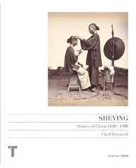 Sheying: shades of china (1850-1900) (photographs) Sheying: shades of china (1850-1900) (photographs)
