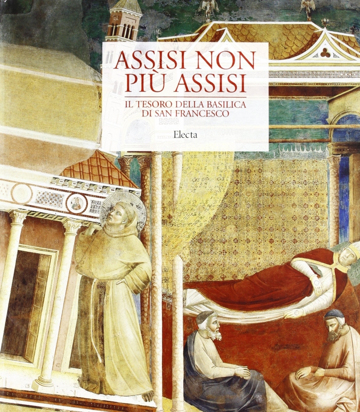 Assisi non più Assisi. Catalogo della mostra (Milano, Museo diocesano Chiostri di Sant'Eustorgio, 3 dicembre 1999-5 marzo 2000)