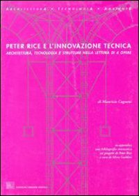 Peter Rice e l'innovazione tecnica. Architettura tecnologia e strutture nella lettura di quattro opere
