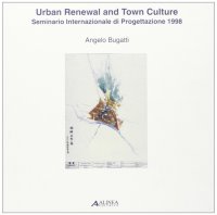Urban Renewal and Town Culture. Seminario Internazionale di Progettazione (Università degli Studi di Pavia, 1998). Ediz. Italiana e Inglese